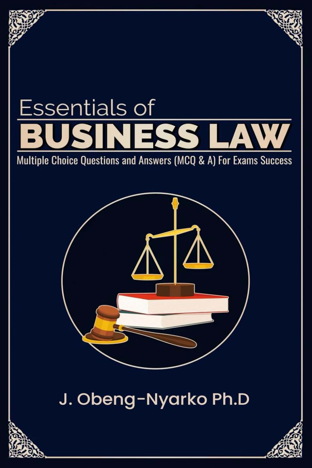 Essentials of Business Law: Multiple Choice Questions and Answers (MCQ&A) For Exams Success