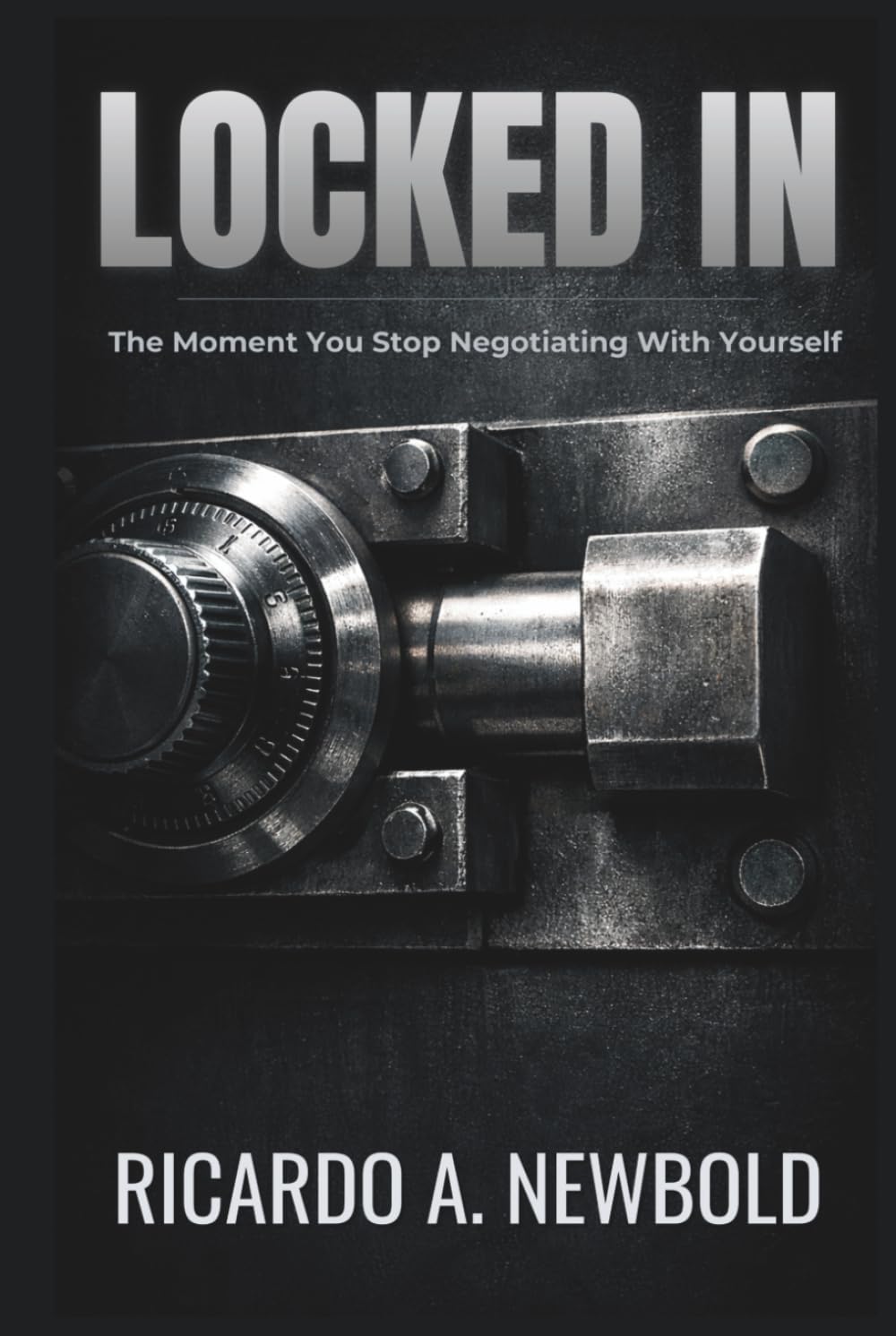 Locked In: The Moment You Stop Negotiating With Yourself (The Decision Trilogy)