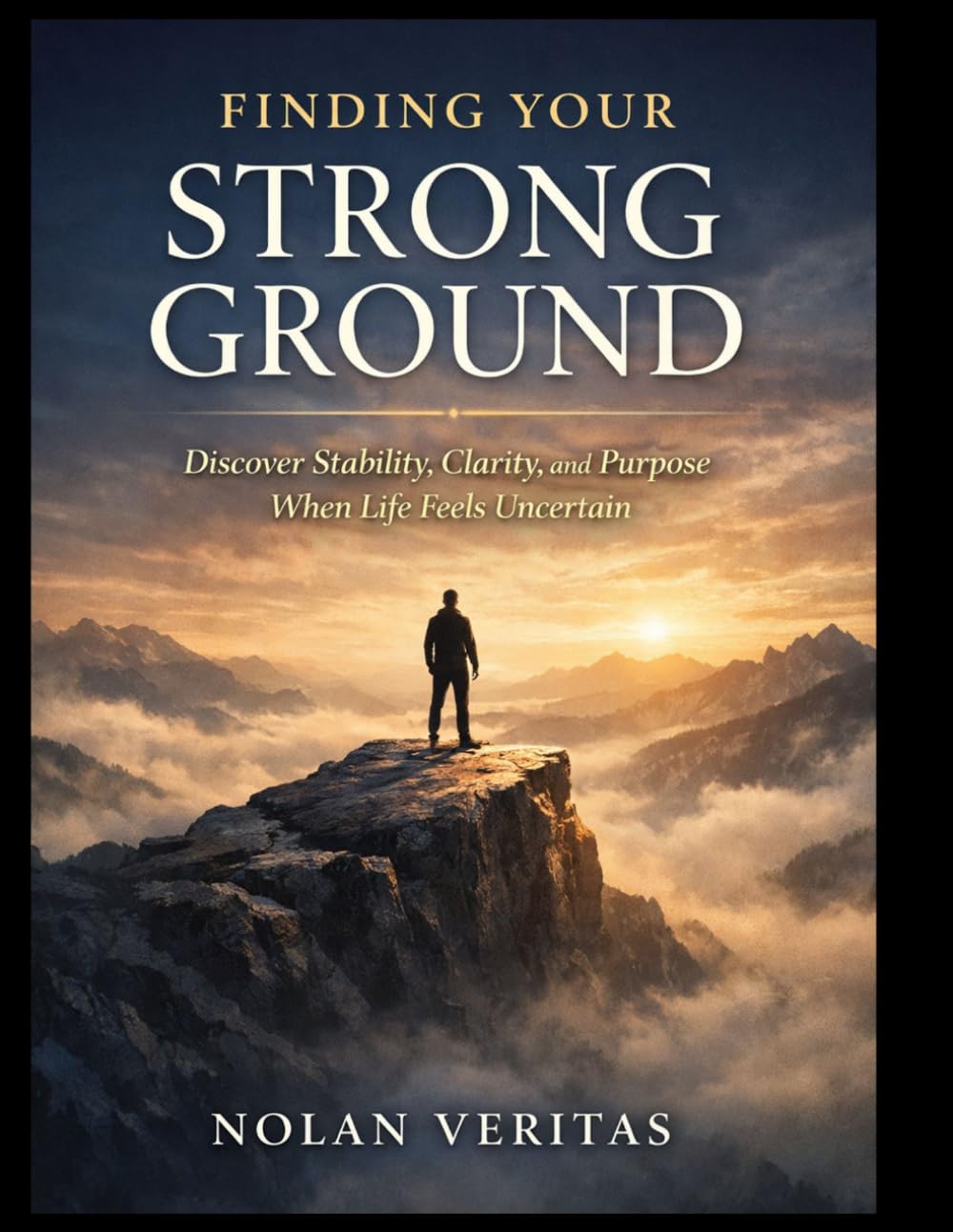 Finding Your Strong Ground: Discover Stability, Clarity, and Purpose When Life Feels Uncertain