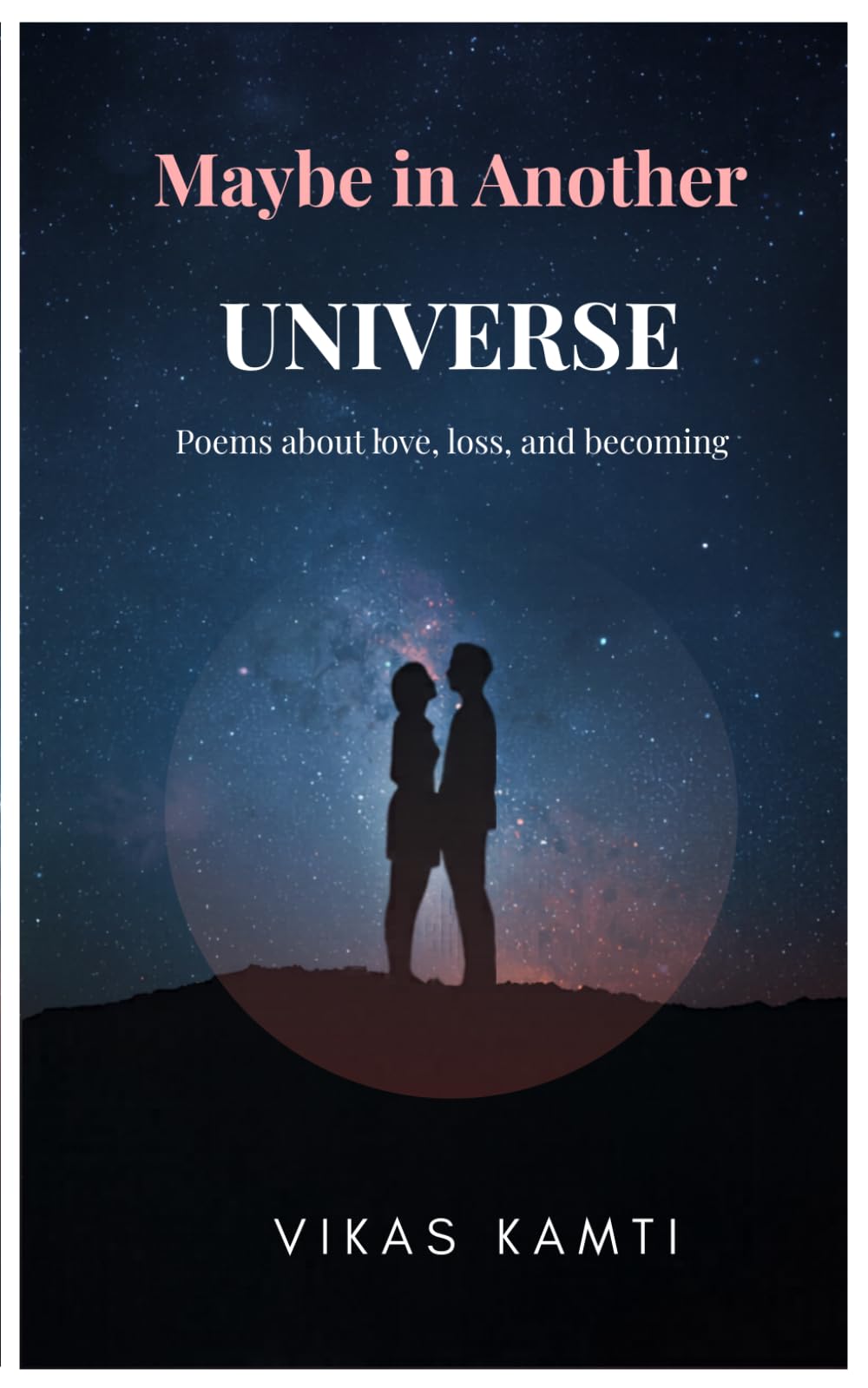 Maybe in Another Universe: Poems about love, loss, and becoming
