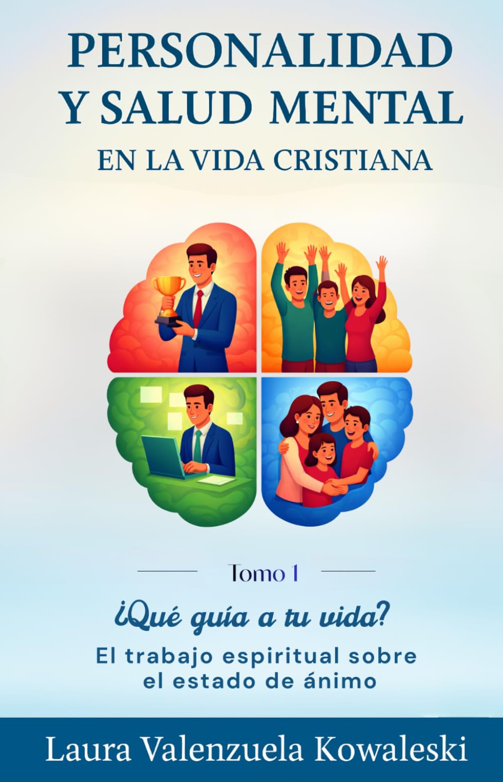 Personalidad y salud mental en la vida cristiana: Tomo 1 ¿Qué guía tu vida? El trabajo espiritual en el estado de ánimo