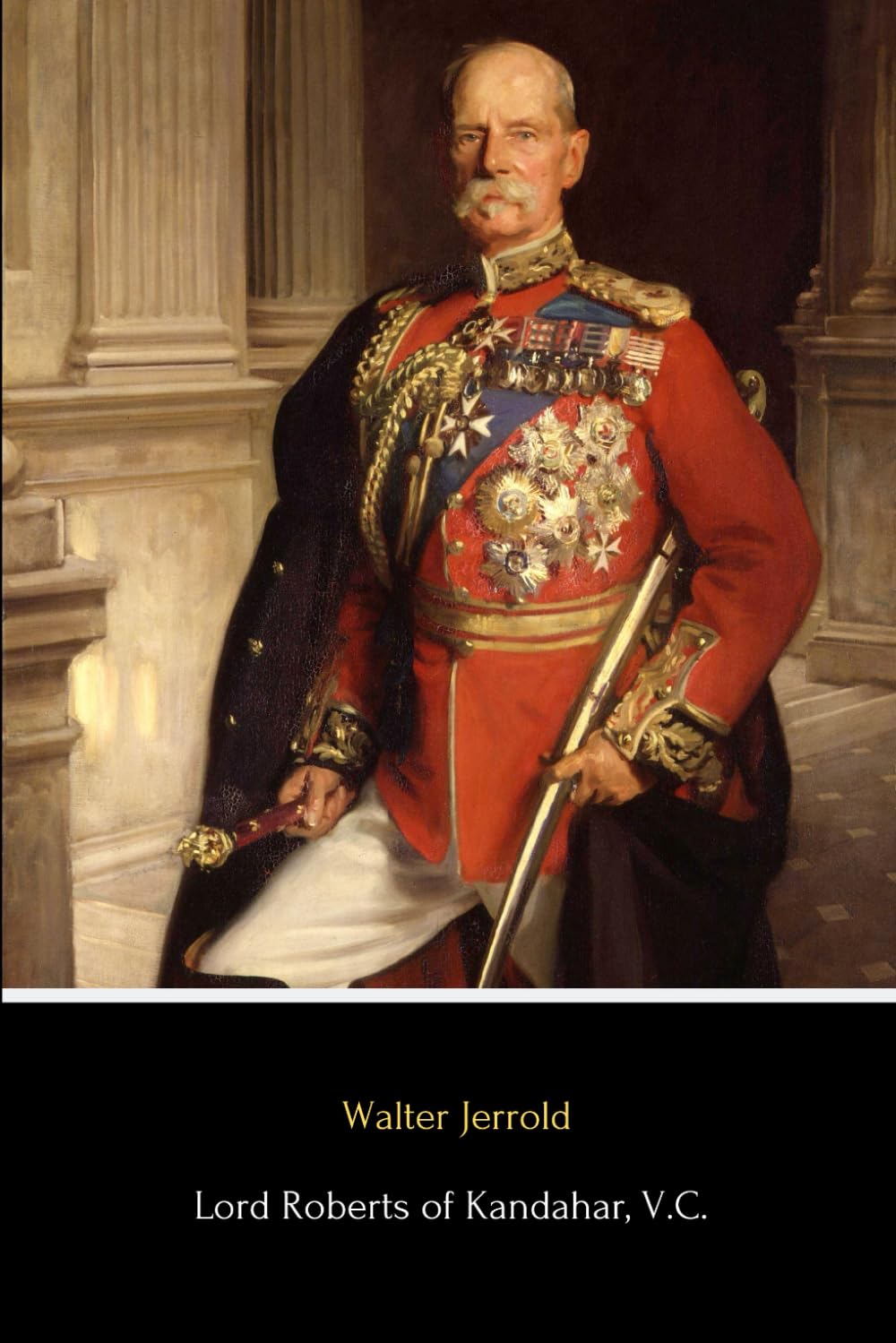 Lord Roberts of Kandahar, V.C. (Illustrated): The Life Story of a Great Soldier