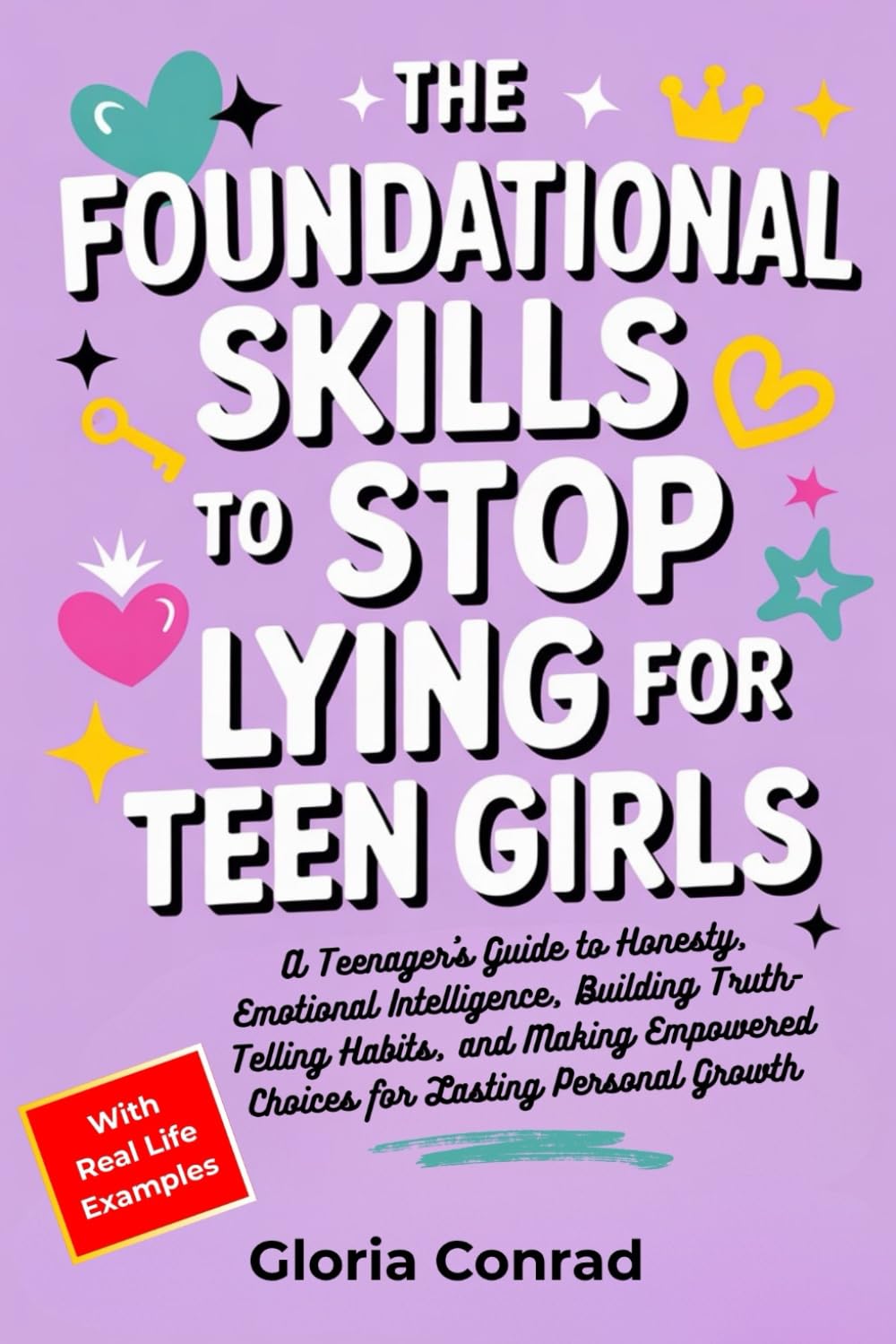 The Foundational Skills To Stop Lying For Teen Girls: A Teenager’s Guide to Honesty, Emotional Intelligence, Building Truth-Telling Habits, and Making Empowered Choices for Lasting Personal Growth