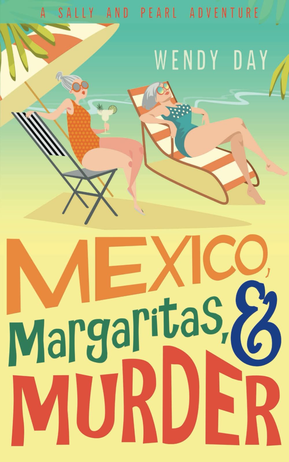 Mexico, Margaritas, and Murder: The delightful laugh-out-loud mystery adventure featuring best friends Sally and Pearl (Sally and Pearl Adventure Club)
