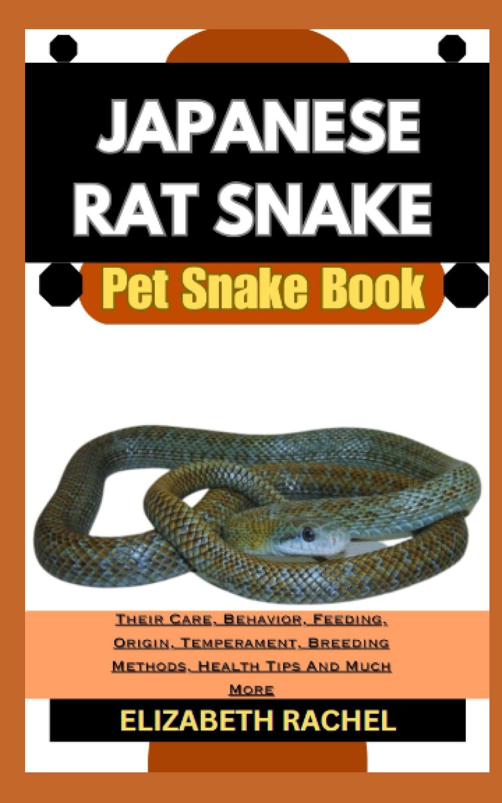 JAPANESE RAT SNAKE Pet Snake Book: Their Care, Behavior, Feeding, Origin, Temperament, Breeding Methods, Health Tips And Much More (SNAKE MASTERY: Unlocking the Secrets to Successful Pet Snake Care)
