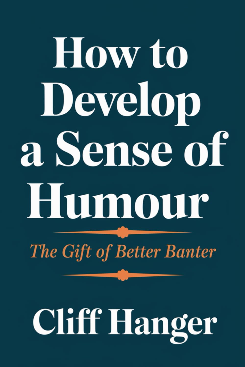 How to Develop a Sense of Humour: The Gift of Better Banter (Unexpected Gifts Series)