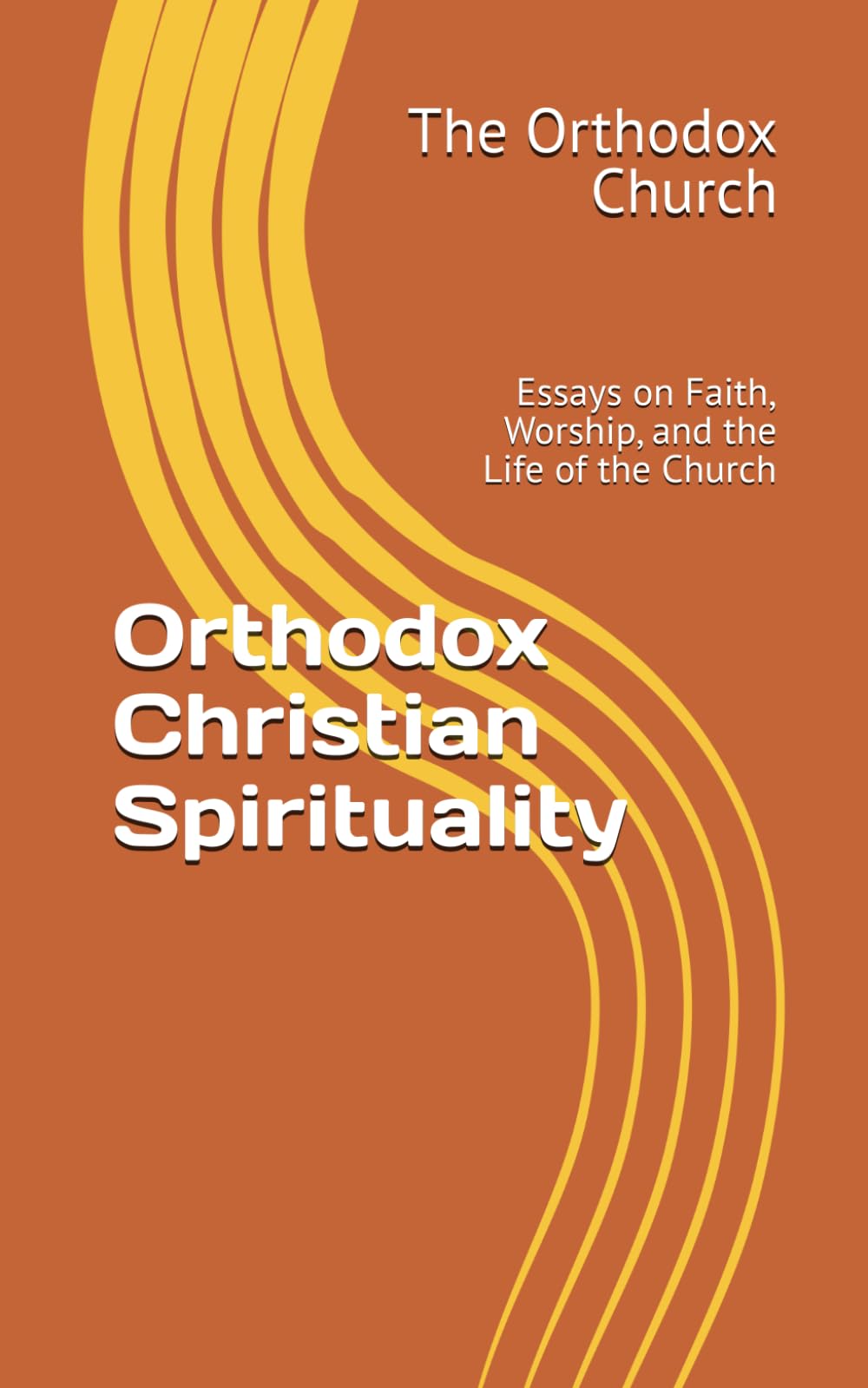 Orthodox Christian Spirituality: Essays on Faith, Worship, and the Life of the Church
