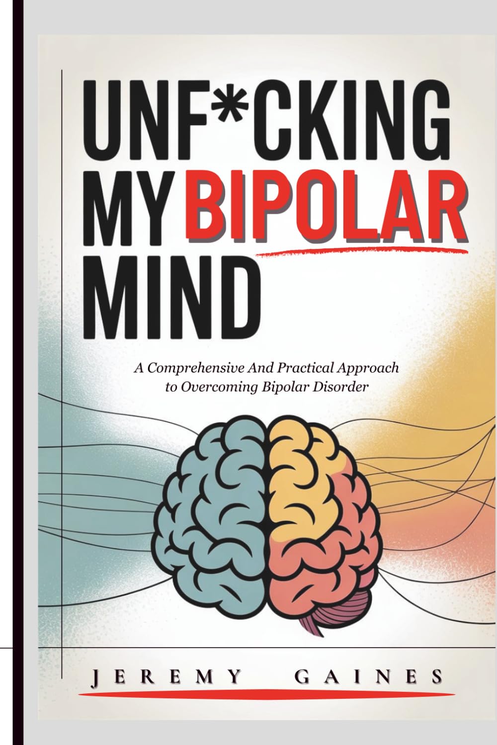 Unf*cking My Bipolar Mind: A Comprehensive and Practical Approach to Overcoming Bipolar Disorder | Understanding coping, and Achieving mental stability with our step-by-step toolkit.