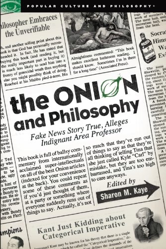 The Onion and Philosophy: Fake News Story True Alleges Indignant Area Professor (Popular Culture and Philosophy Book 54)