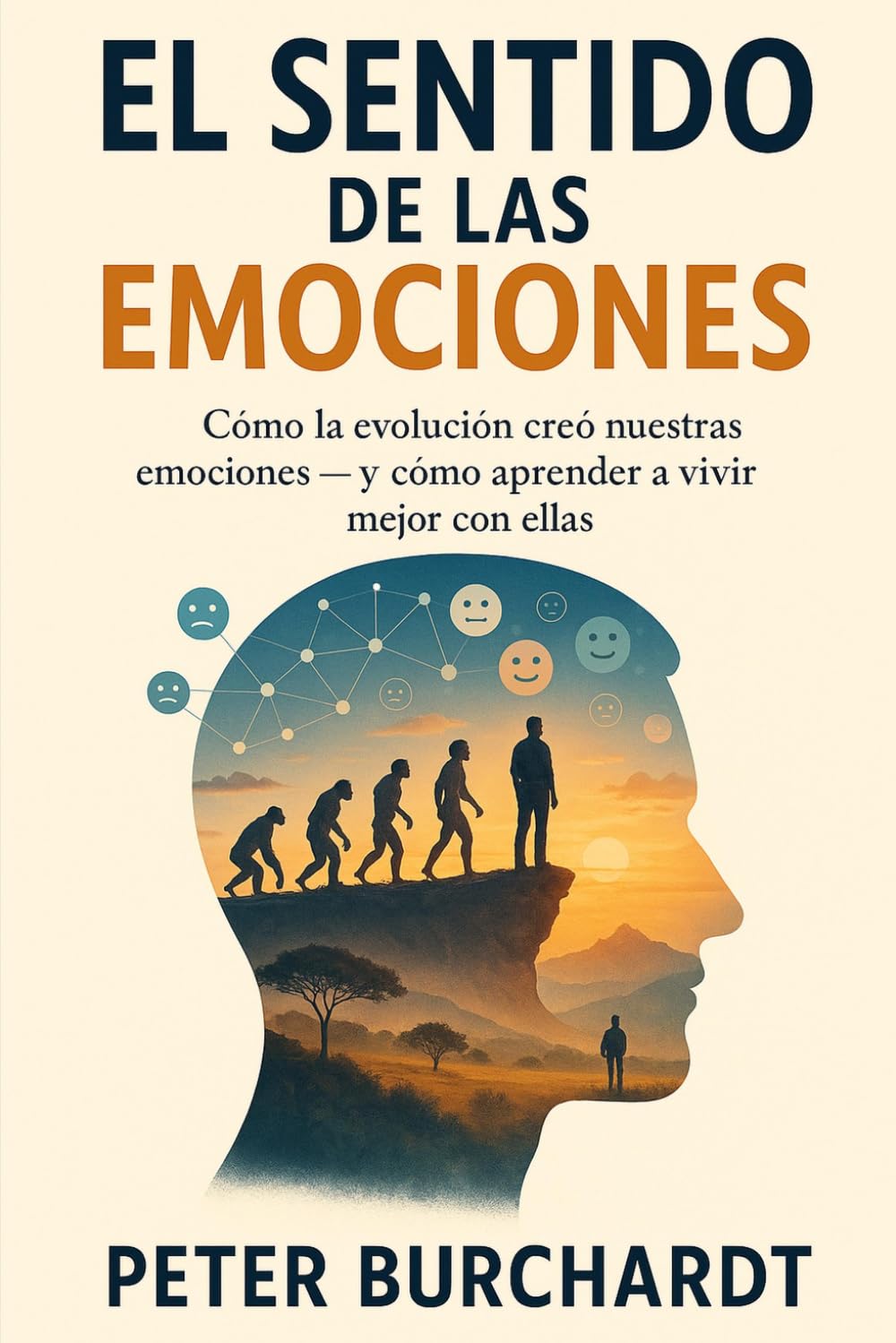 El sentido de las emociones: Cómo la evolución creó nuestras emociones - y cómo aprender a vivir mejor con ellas
