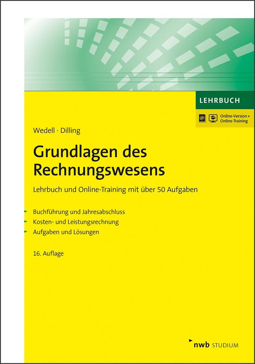 Grundlagen des Rechnungswesens: Lehrbuch und Online-Training mit über 50 Aufgaben.Buchführung und Jahresabschluss. Kosten- und Leistungsrechnung. Aufgaben und Lösungen.