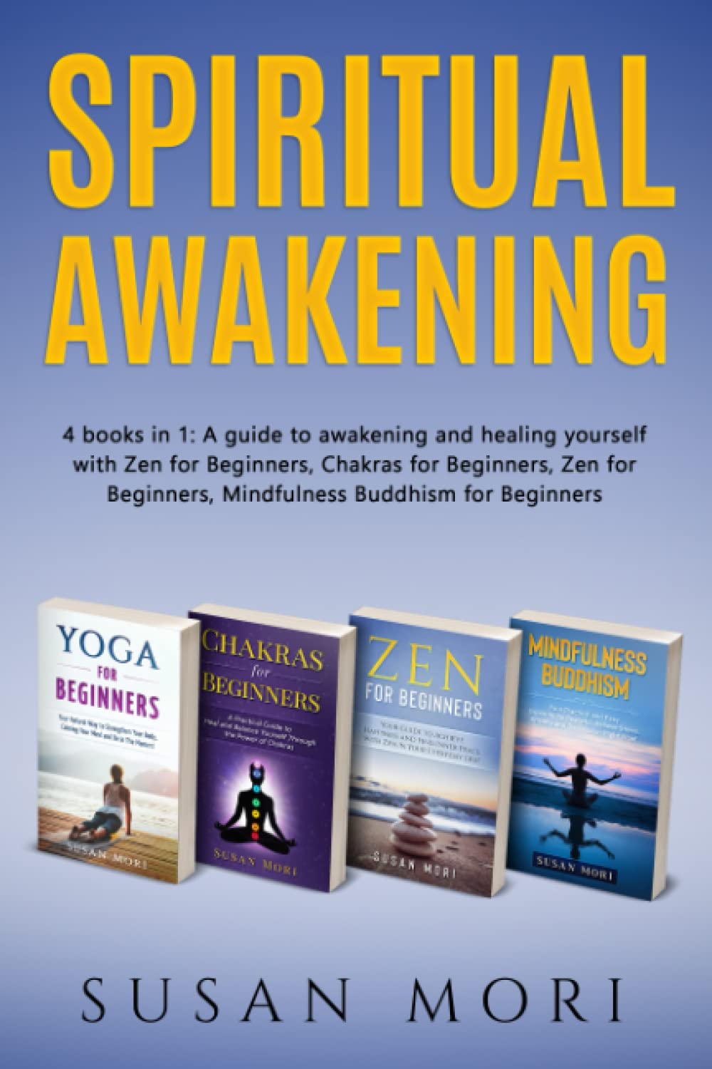 Spiritual Awakening: 4 books in 1: A guide to awakening and healing yourself with Zen for Beginners, Chakras for Beginners, Zen for Beginners, Mindfulness Buddhism for Beginners (A Better You)