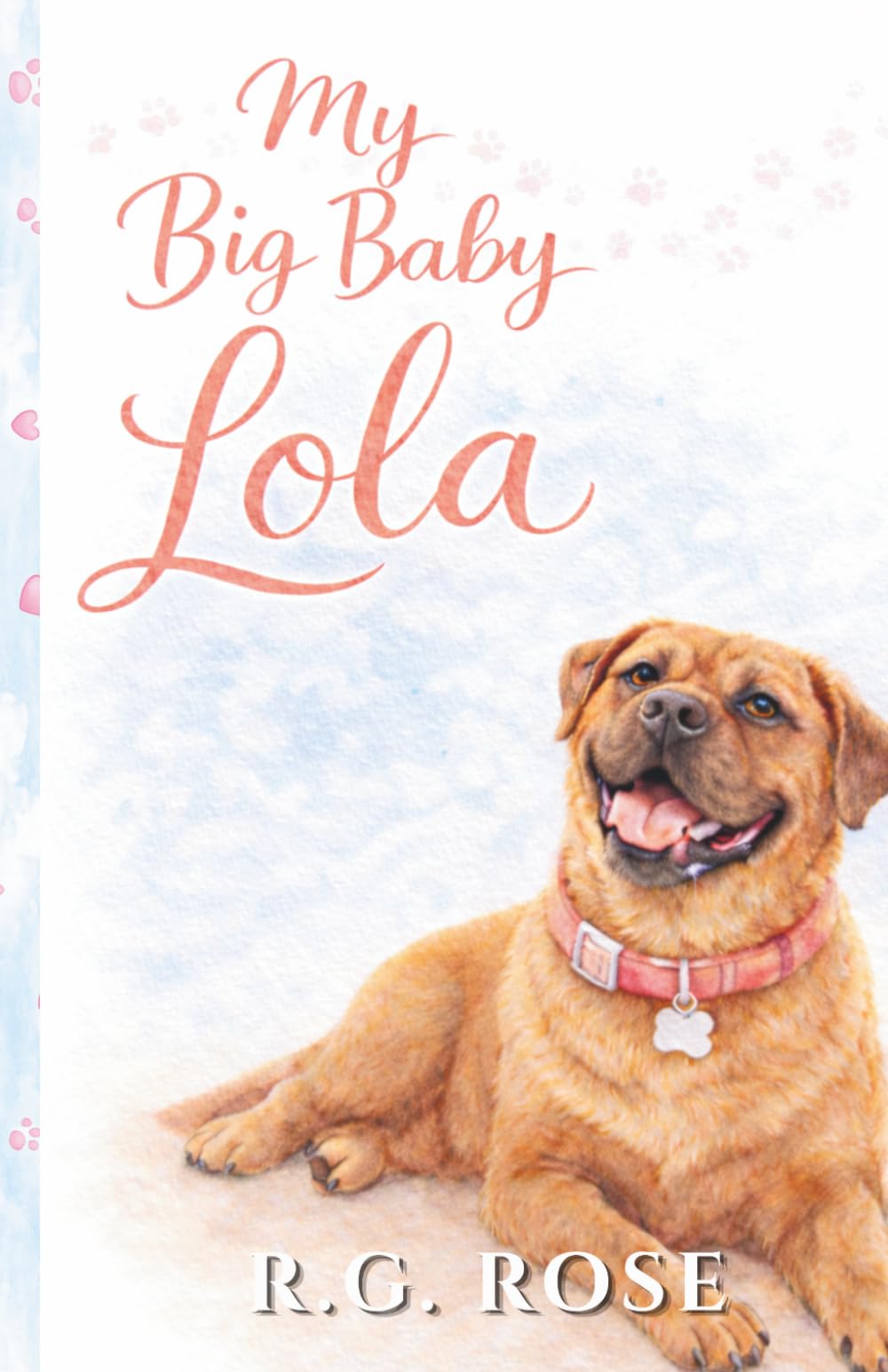 My Big Baby Lola: A Gentle Picture Book About Friendship, Loyalty, and the Love of a Dog