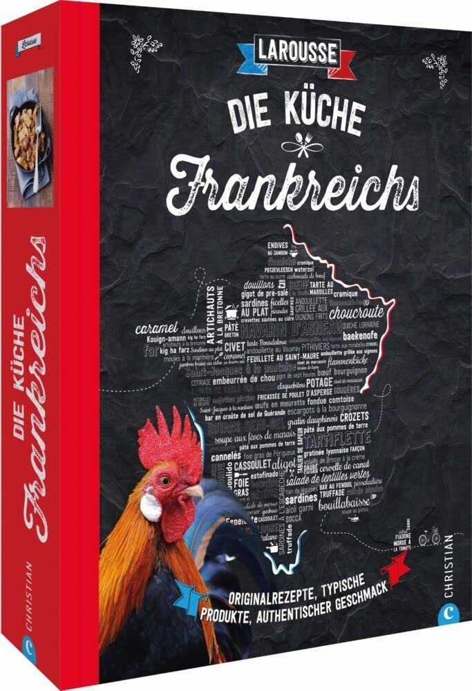 Die Küche Frankreichs: Originalrezepte, typische Produkte, authentischer Geschmack