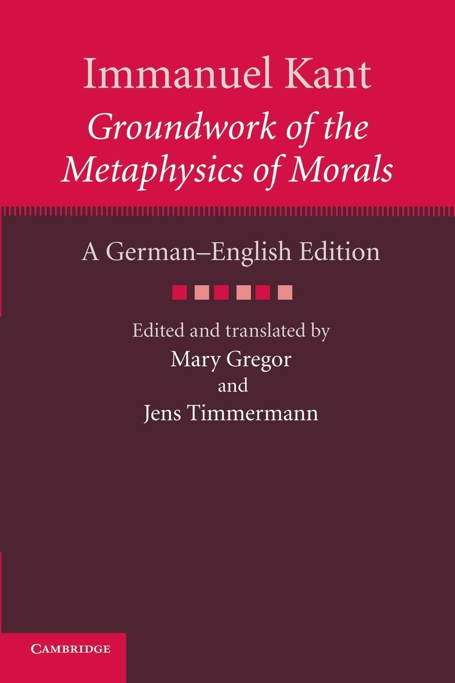 Immanuel Kant: Groundwork of the Metaphysics of Morals: A German–English edition (The Cambridge Kant German-English Edition) Paperback – 10 April 2014