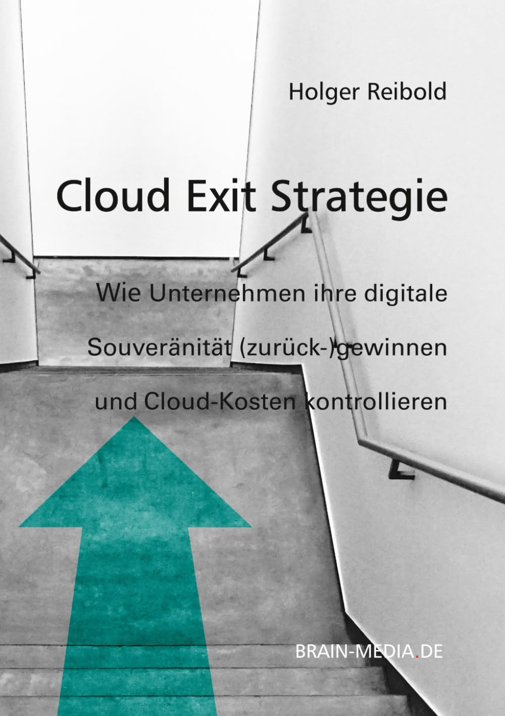 Cloud Exit Strategie: Wie Unternehmen ihre digitale Souveränität (zurück-)gewinnen und Cloud-Kosten kontrollieren (Infrastruktur & Sicherheit)