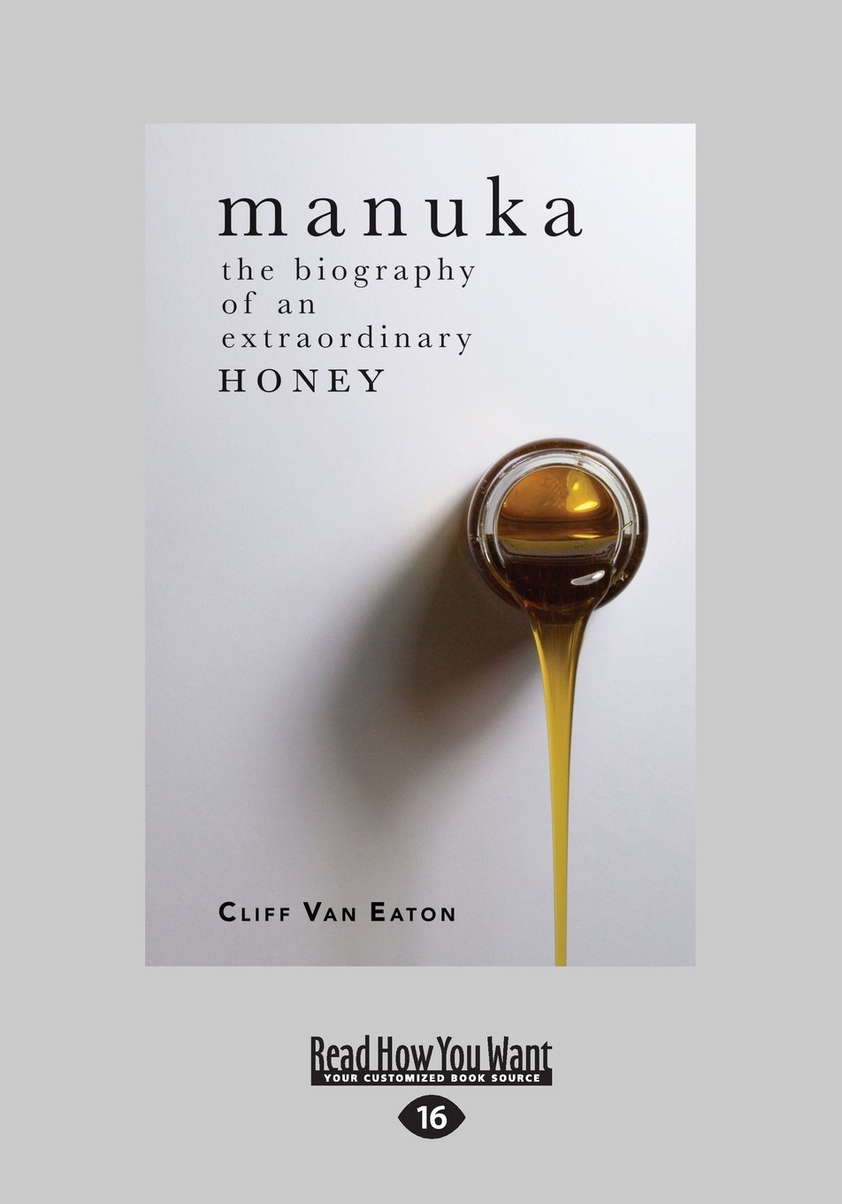 Manuka: The Biography Of An Extraordinary Honey