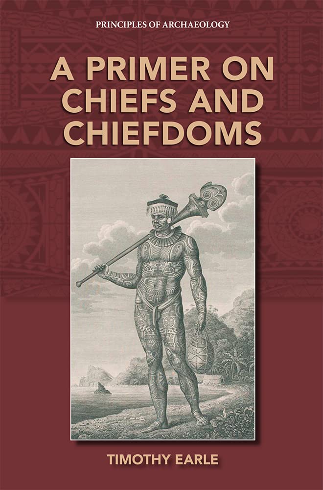 A Primer on Chiefs and Chiefdoms (Principles of Archaeology)