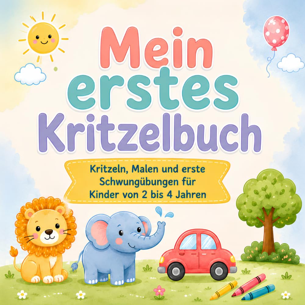Mein erstes Kritzelbuch: Kritzeln, Malen und erste Schwungübungen für Kinder von 2 bis 4 Jahren | Spielerische Übungen zur Förderung von Kreativität und Feinmotorik
