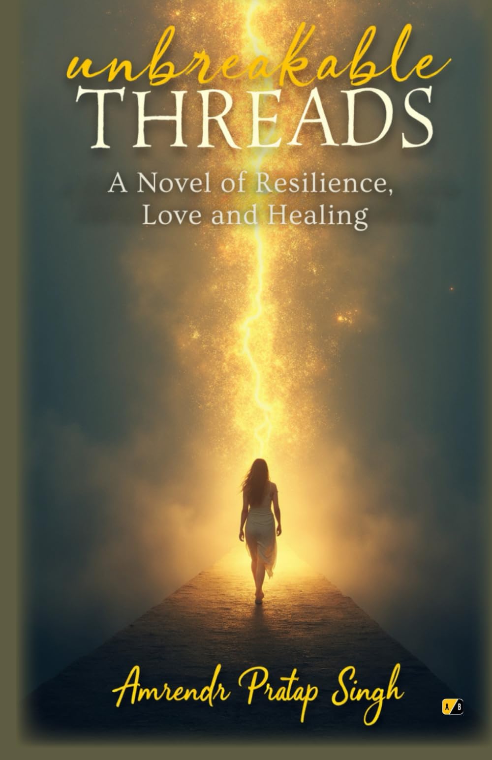 Unbreakable Threads: A Novel Of Resilience, Love And Healing