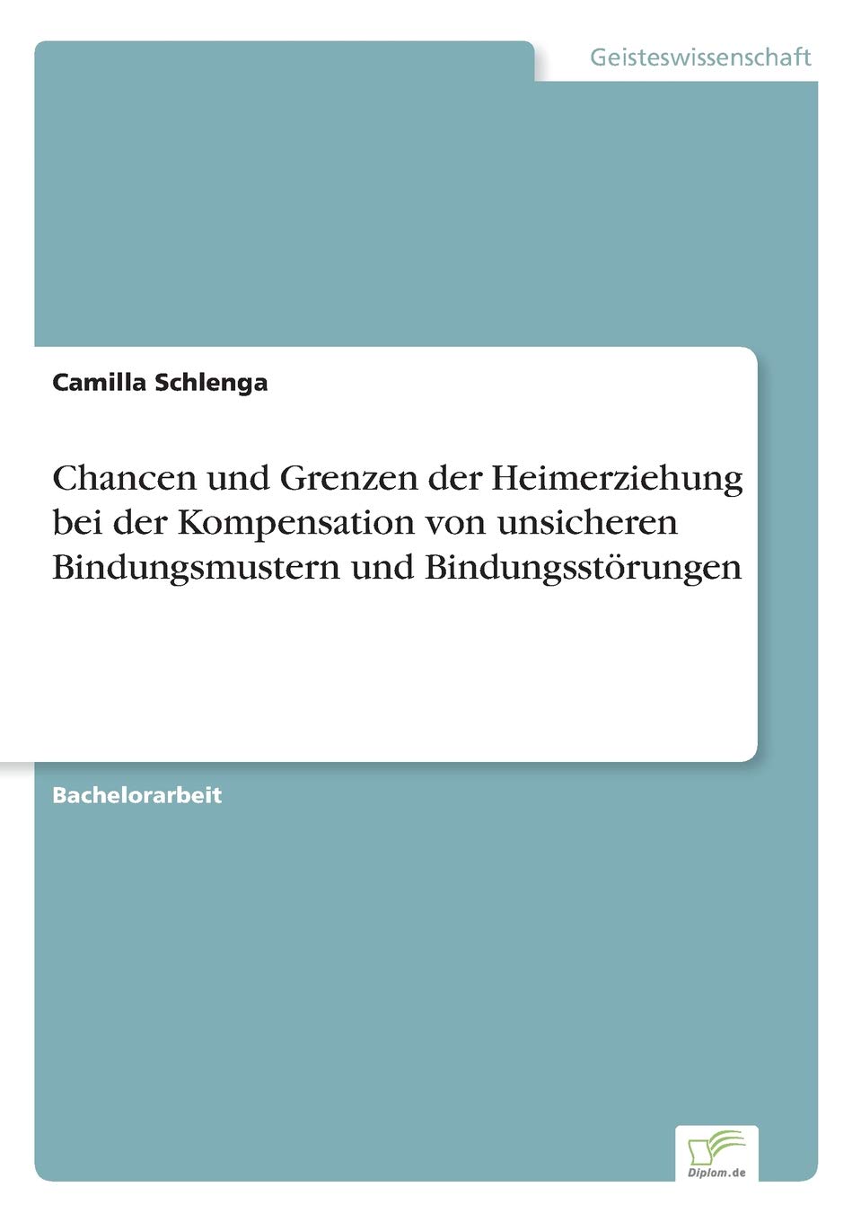 Chancen und Grenzen der Heimerziehung bei der Kompensation von unsicheren Bindungsmustern und Bindungsstörungen (German Edition)