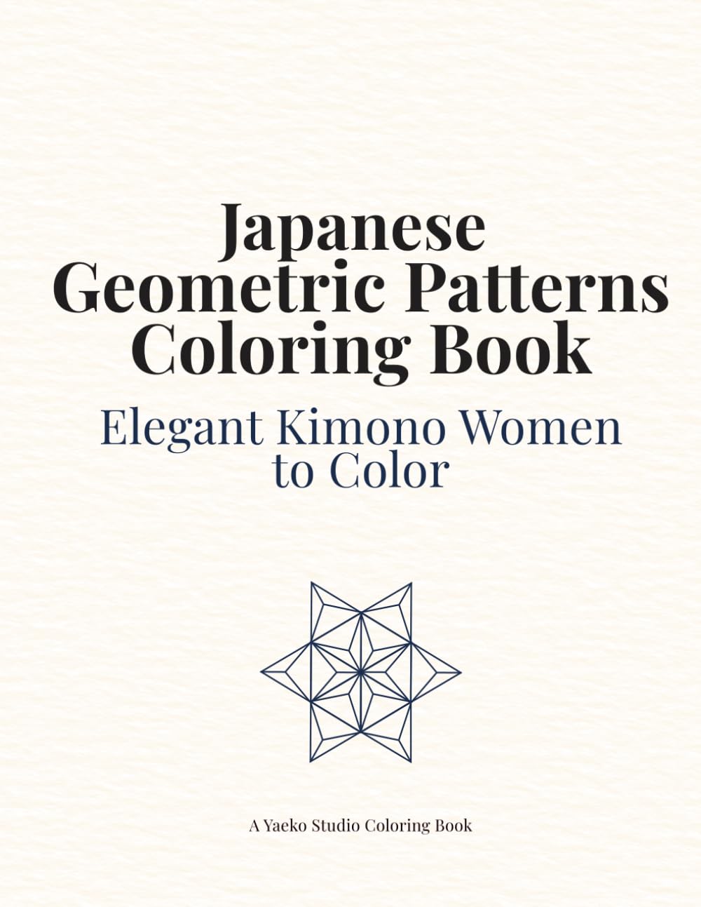 Japanese Geometric Patterns Coloring Book: Kimono Women, Traditional Japanese Designs, Relaxing Coloring Pages for Adults (Japan Collection)