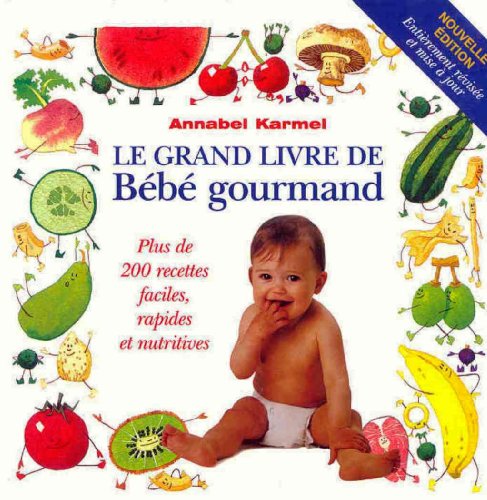 Télécharger Le grand livre de Bébé gourmand : Plus de 200 recettes faciles, rapides et nutritives PDF Ebook En Ligne