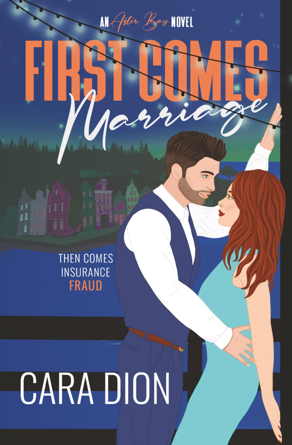 First Comes Marriage: A steamy, small town, fake relationship romance: 3 (Aster Bay)