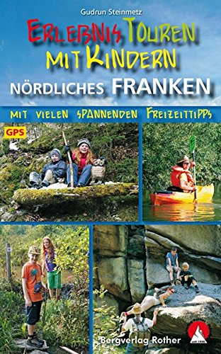 Erlebnistouren mit Kindern Nördliches Franken: Mit vielen spannenden Freizeittipps. 40 Touren. Mit Erlebnistouren mit Kindern Nördliches Franken: Mit vielen spannenden Freizeittipps. 40 Touren. Mit