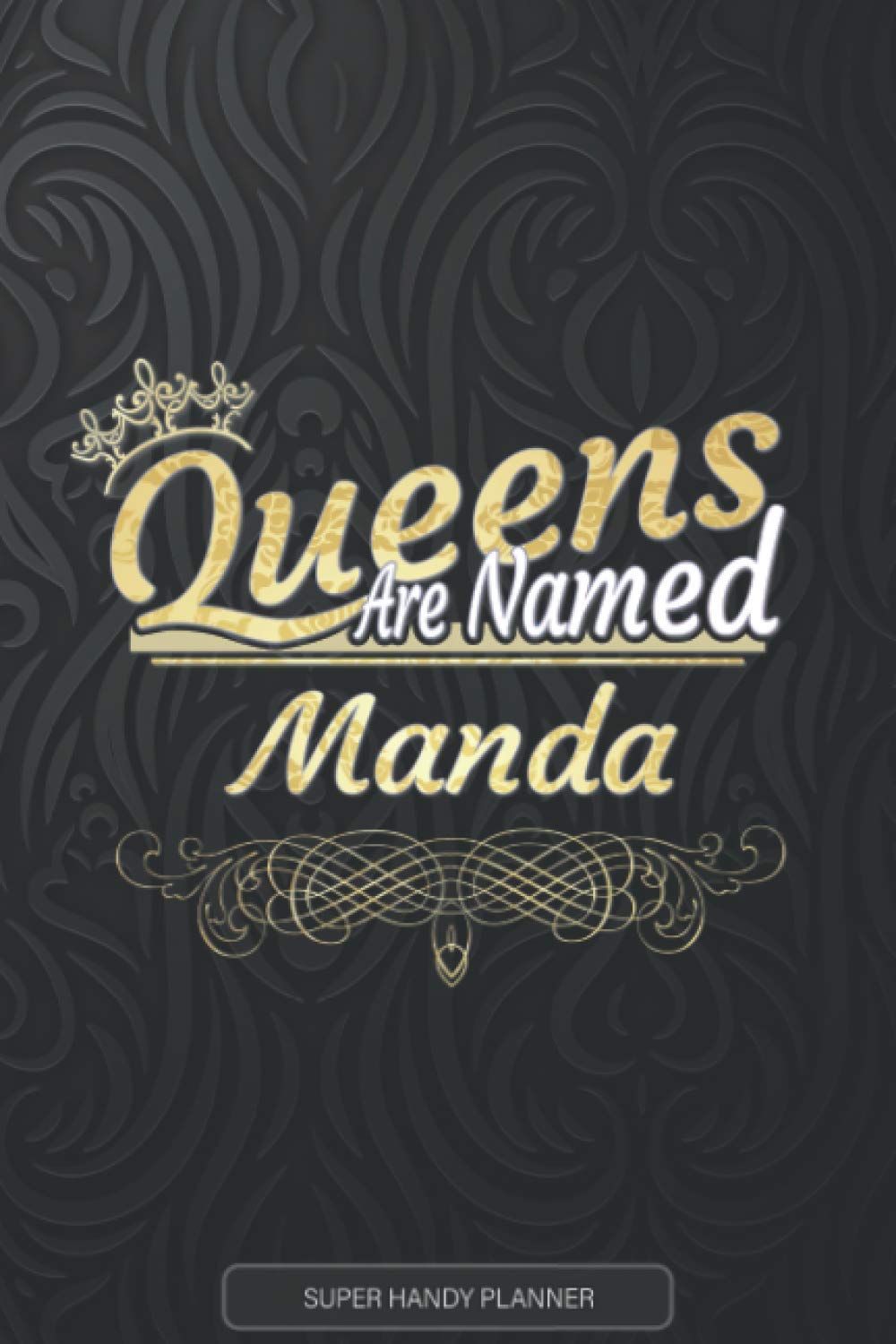 Manda: Queens Are Named Manda - Manda Name Custom Gift Planner Calendar Notebook Journal