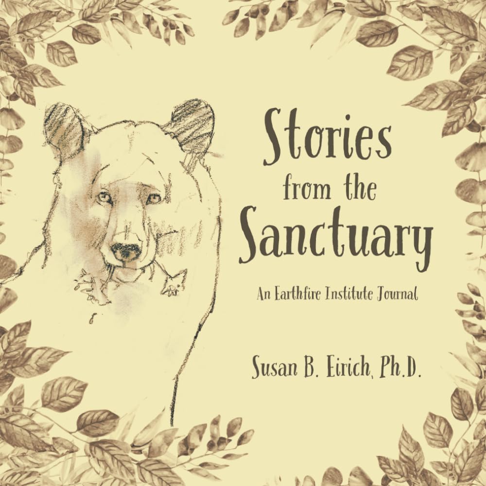 Stories from the Sanctuary: An Earthfire Institute Journal