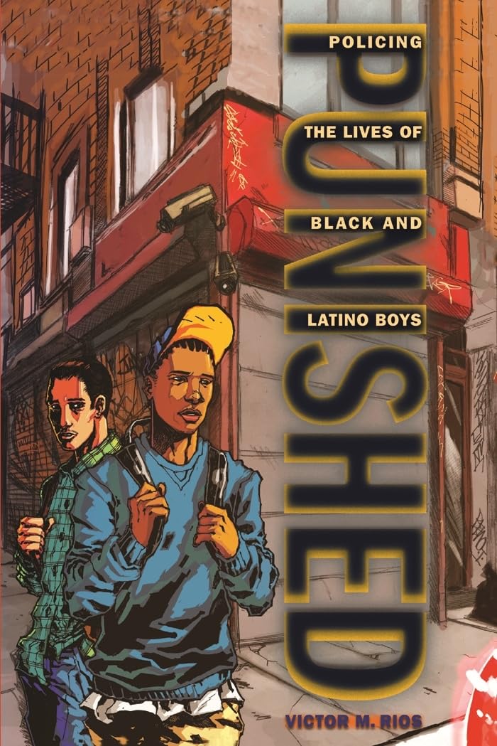 Punished: Policing the Lives of Black and Latino Boys (New Perspectives in Crime, Deviance, and Law, 7)