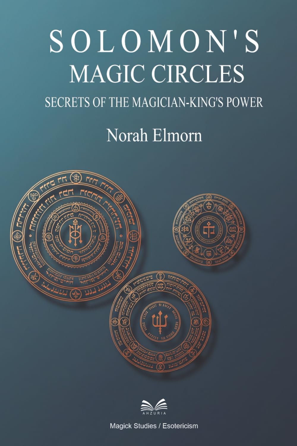 Solomon’s Magic Circles: Secrets of the Magician-King’s Power