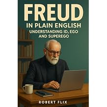 Freud in Plain English Understanding Id, Ego, and Superego Philosophy in Plain English