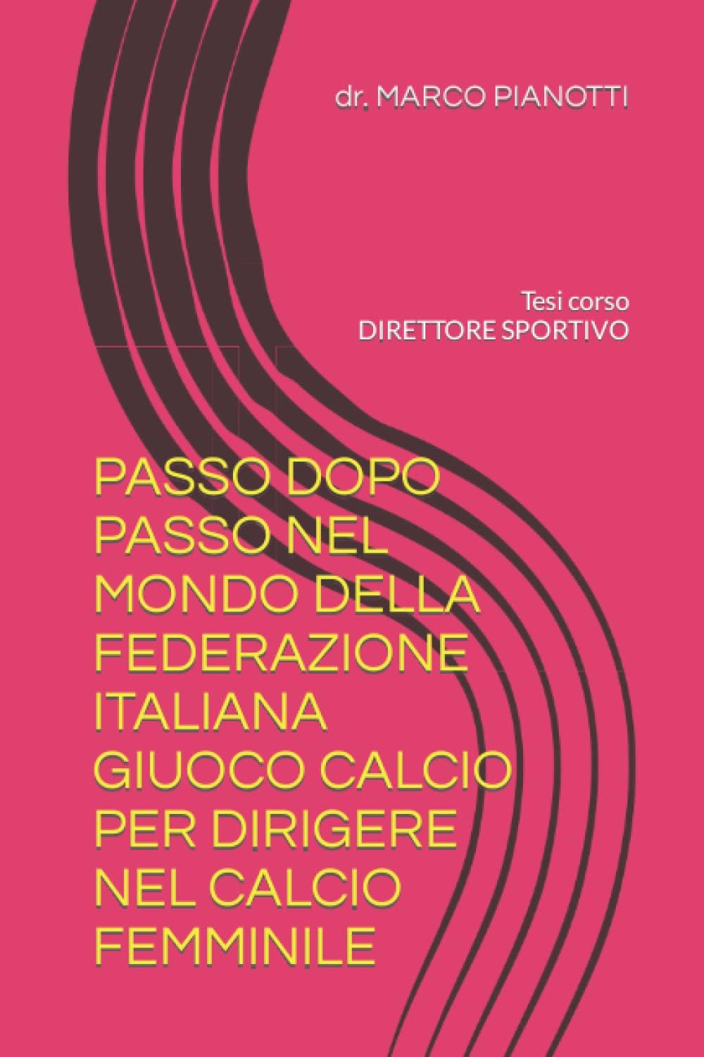 PASSO DOPO PASSO NEL MONDO DELLA FEDERAZIONE ITALIANA GIUOCO CALCIO PER DIRIGERE NEL CALCIO FEMMINILE: Tesi corso DIRETTORE SPORTIVO