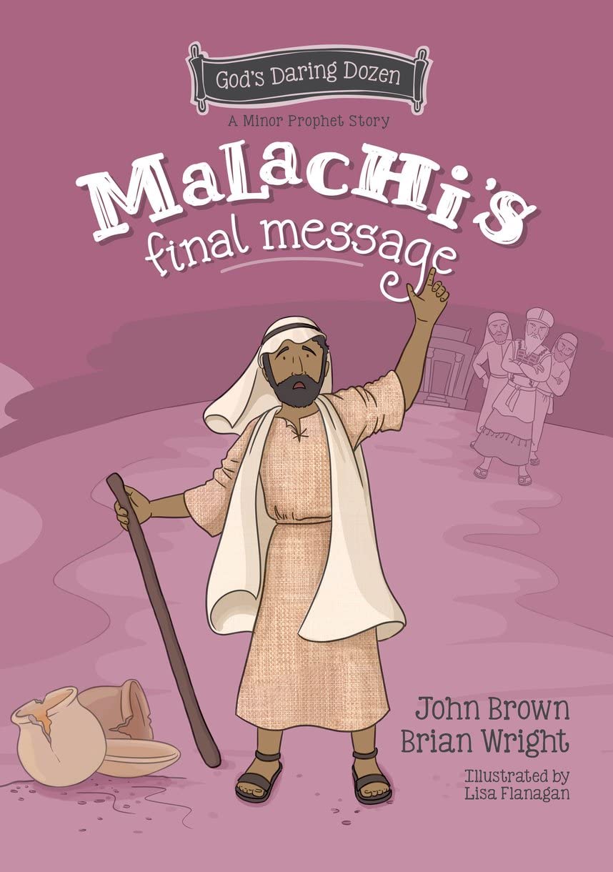 Malachi’s Final Message: The Minor Prophets, Book 5 (God's Daring Dozen)