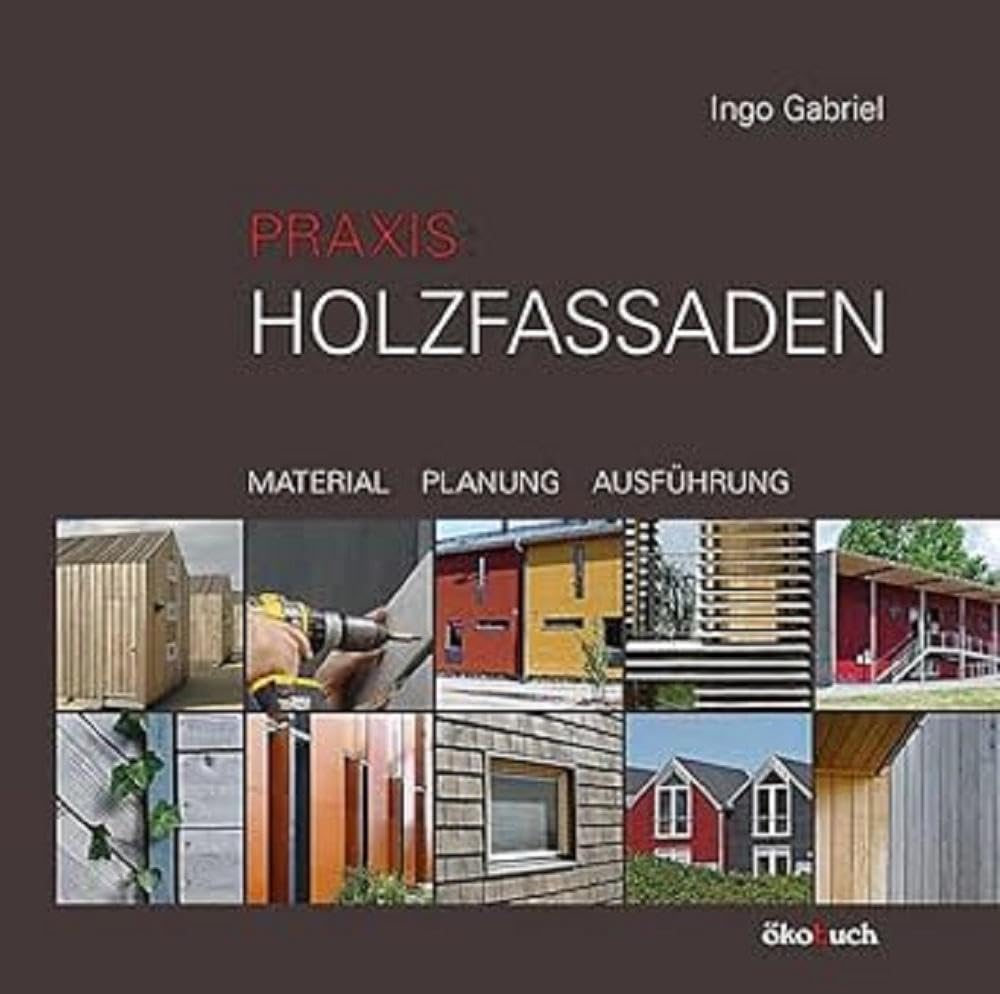 Praxis Holzfassaden: Material, Planung, Ausführung