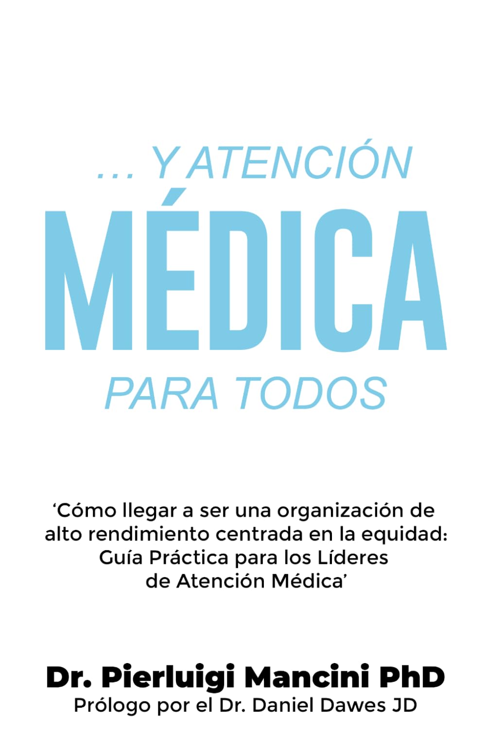 … Y ATENCIÓN MÉDICA PARA TODOS: ‘Cómo llegar a ser una organización de alto rendimiento centrada en la equidad: Guía Práctica para los Líderes de Atención Médica’