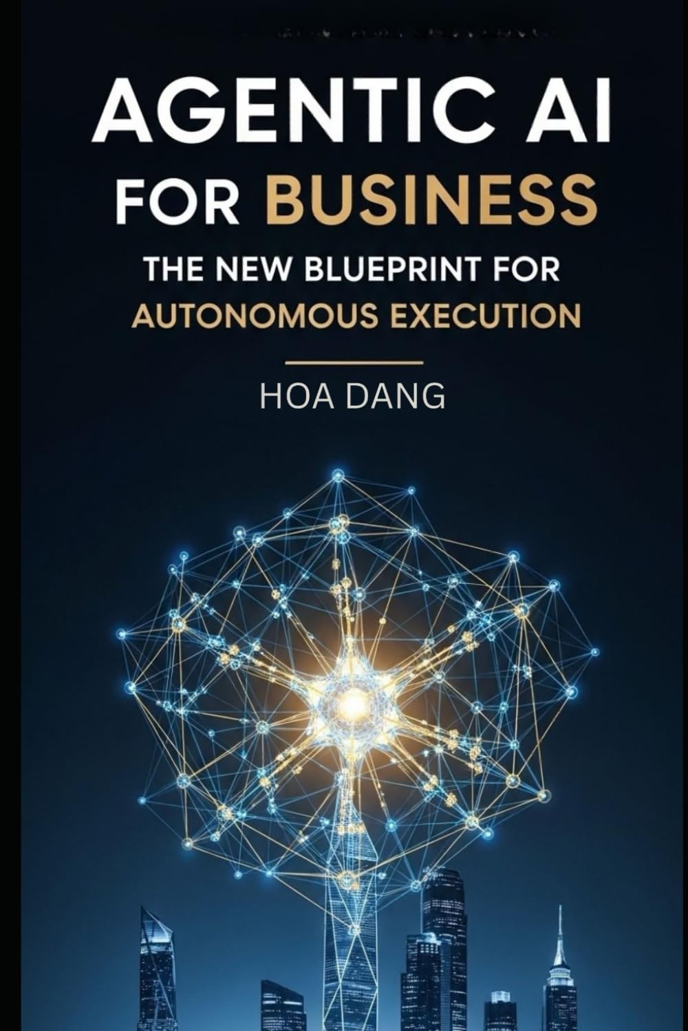 Agentic AI for Business: The New Blueprint for Autonomous Execution (AI for Modern Leaders)