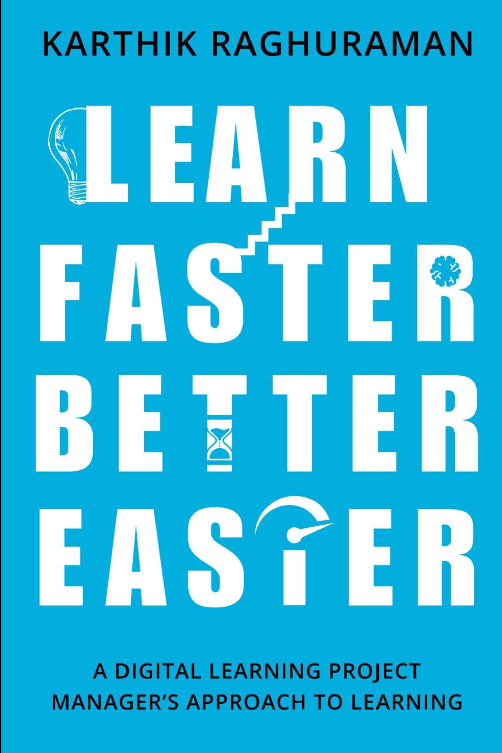 Learn Faster, Better, and Easier: A Digital Learning Project Manager’s Approach to Learning