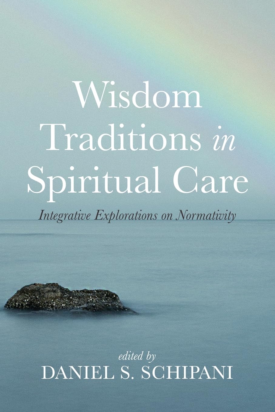 Wisdom Traditions in Spiritual Care: Integrative Explorations on Normativity