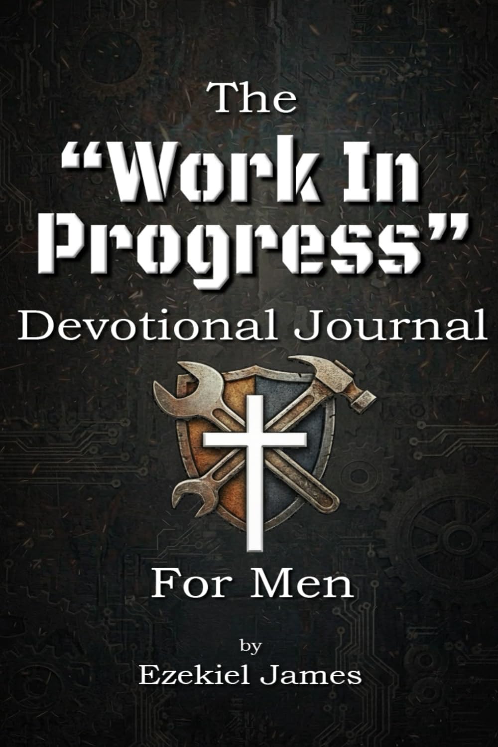 The “Work in Progress” Devotional Journal For Men: A 30-Day Guided Devotional for Regular Guys Following Jesus