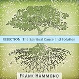 Rejection: The Spiritual Cause and Solution
