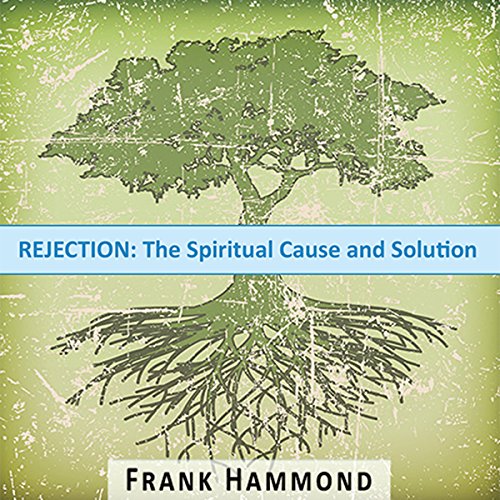 Rejection The Spiritual Cause and Solution (Audible Audio