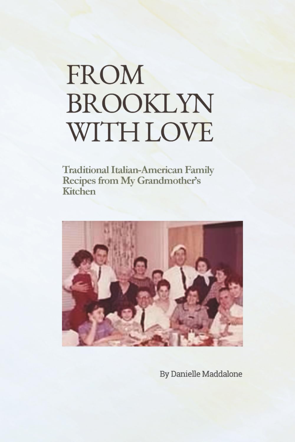FROM BROOKLYN WITH LOVE: Traditional Italian-American Family Recipes from My Grandmother’s Kitchen