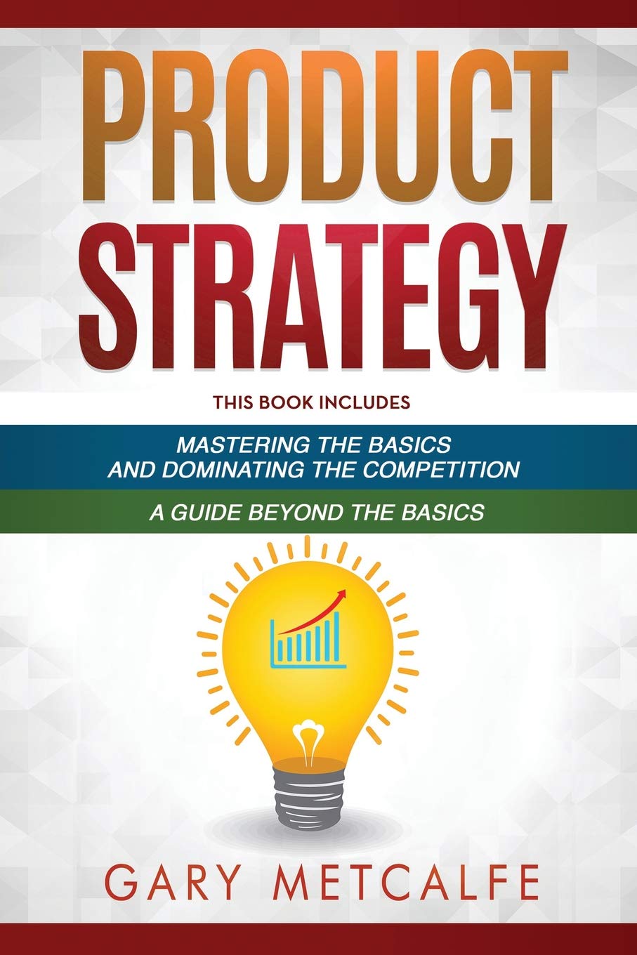 Product Strategy: 2 Books in 1: Mastering the Basics and Dominating the Competition + A Guide Beyond the Basics