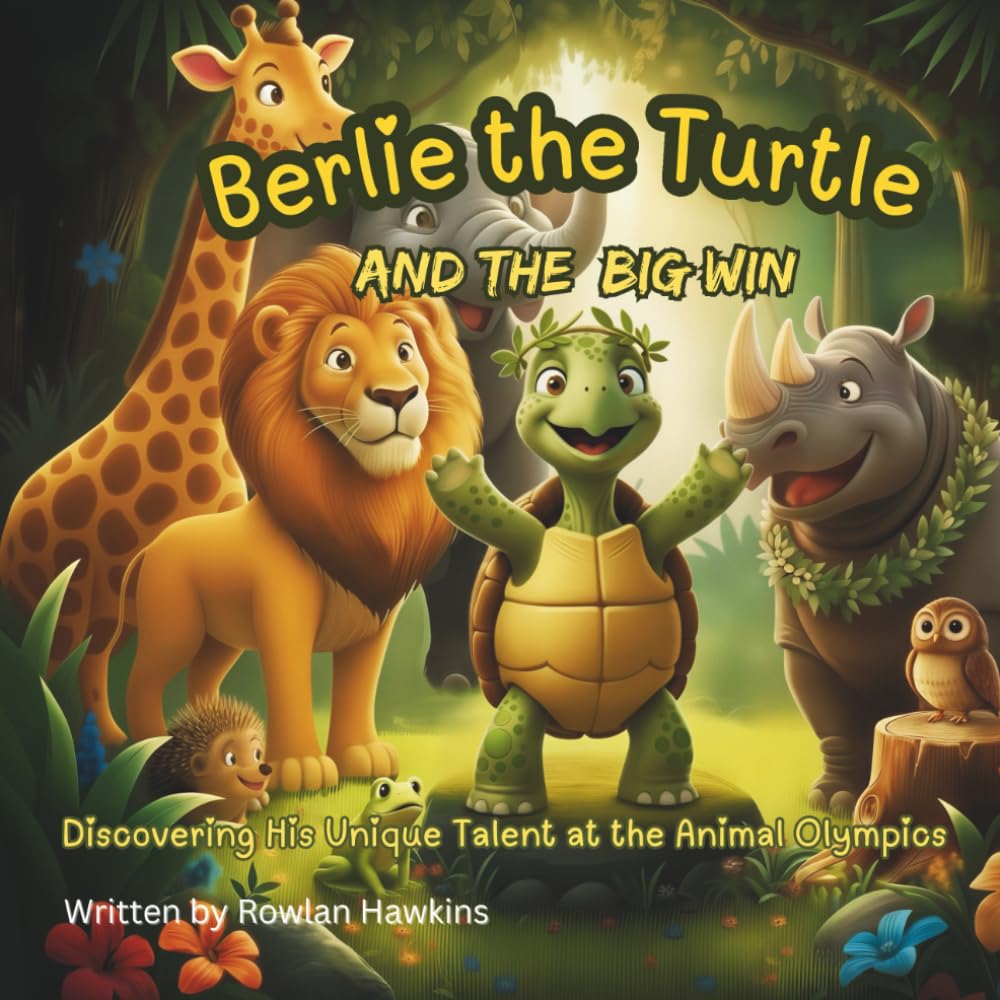Berlie the Turtle and the Big Win: Discovering His Unique Talent at the Animal Olympics