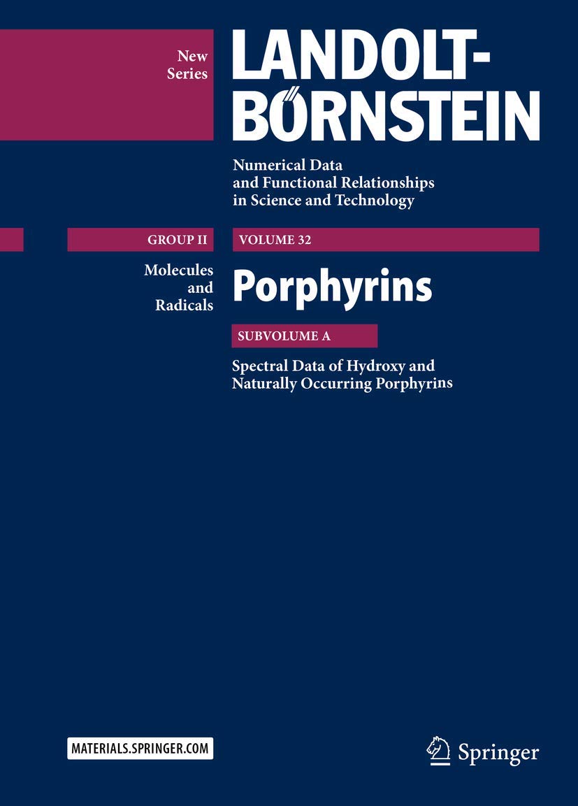 Porphyrins: Spectral Data of Hydroxy and Naturally Occuring Porphyrins (Landolt-Bornstein: Numerical Data and Functional Relationships in Science and Technology - New Series, 32A)