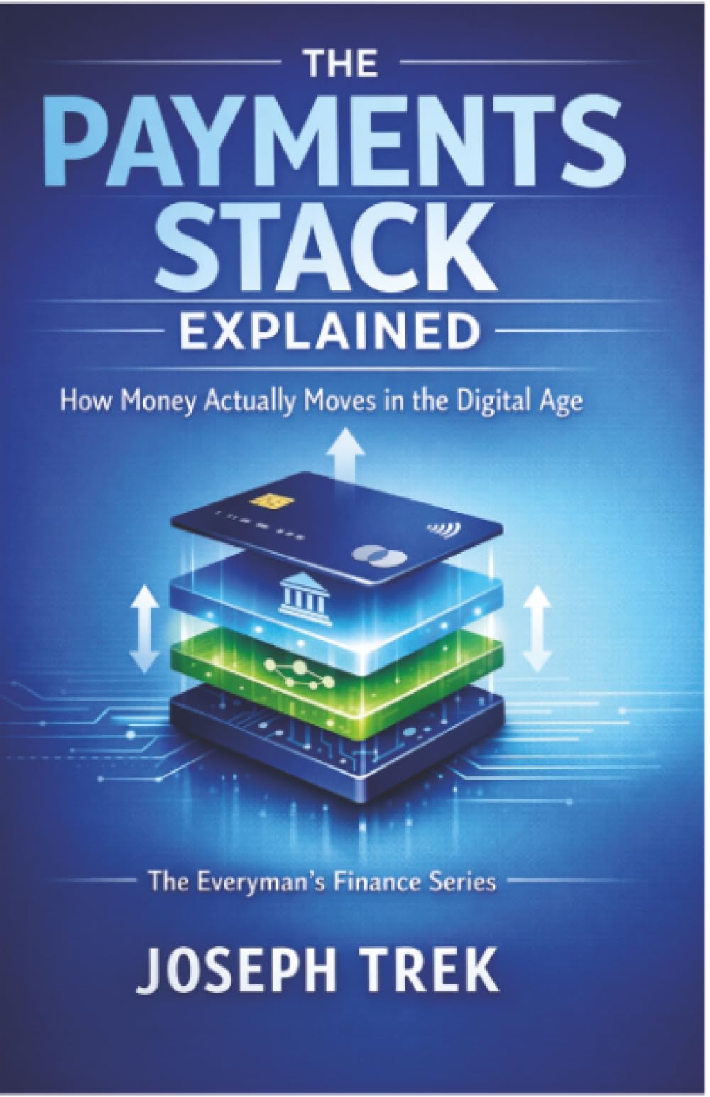 The Payments Stack Explained: How Money Actually Moves in the Digital Age (The Everyman's Finance Series)