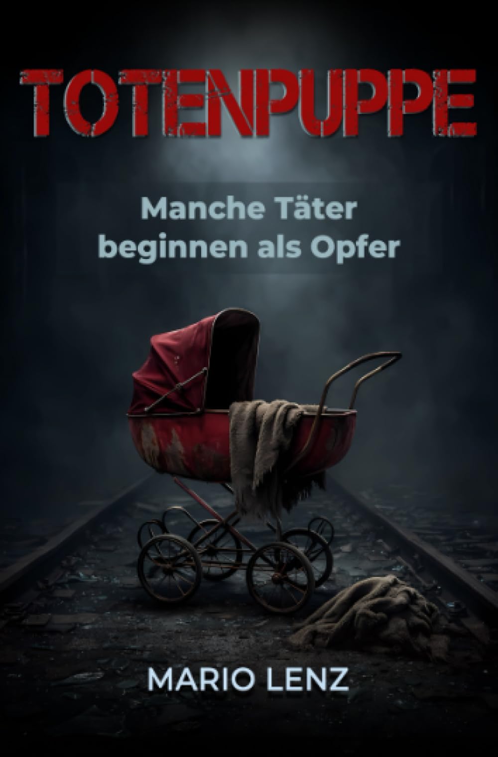 Totenpuppe: Manche Täter beginnen als Opfer. Ein Berliner Psychothriller.